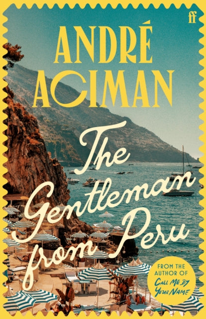 The Gentleman From Peru : A dazzling summer story from the bestselling author of Call Me By Your Name