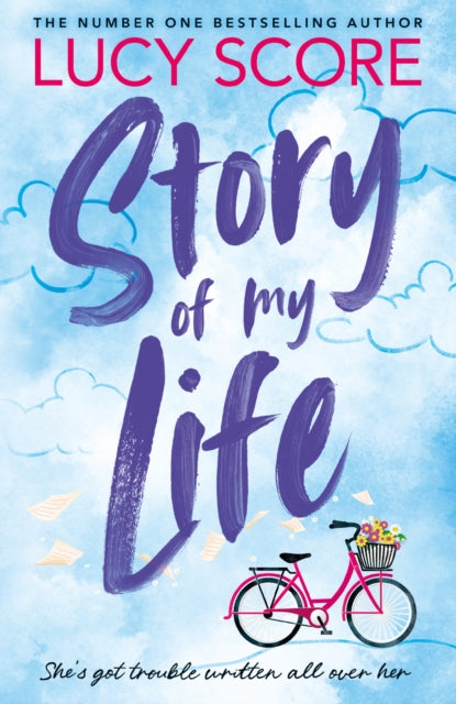 Story Of My Life : the heart-poundingly sexy new book from the Tiktok sensation and Sunday Times bestselling author of Things We Left Behind