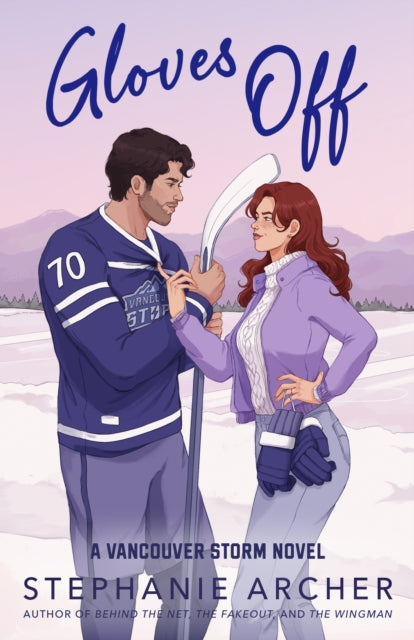 Gloves Off : The next spicy, laugh-out-loud hockey romance from TikTok sensation Stephanie Archer (Vancouver Storm 4)