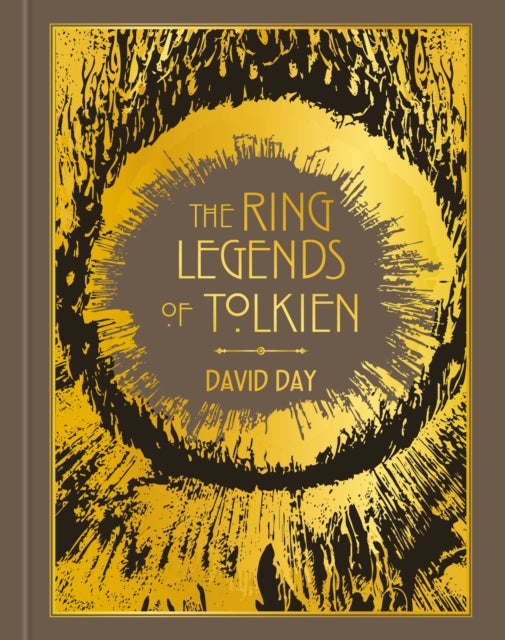 The Ring Legends of Tolkien : An Illustrated Exploration of Rings in Tolkien's World, and the Sources that Inspired his Work from Myth, Literature and History